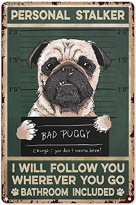 funny pug bad puggy personal stalke art poster metal plaque tin sign for farmhouse bathroom garage sign man cave vintage art wall home decor 8×12 in