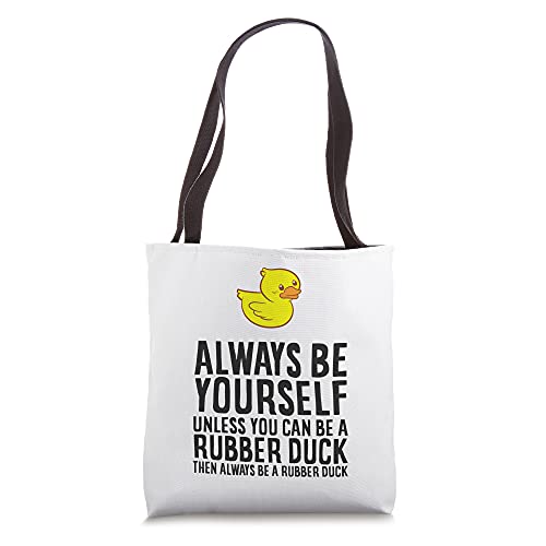 Always Be Yourself Unless You Can Be A Rubber Duck Tote Bag