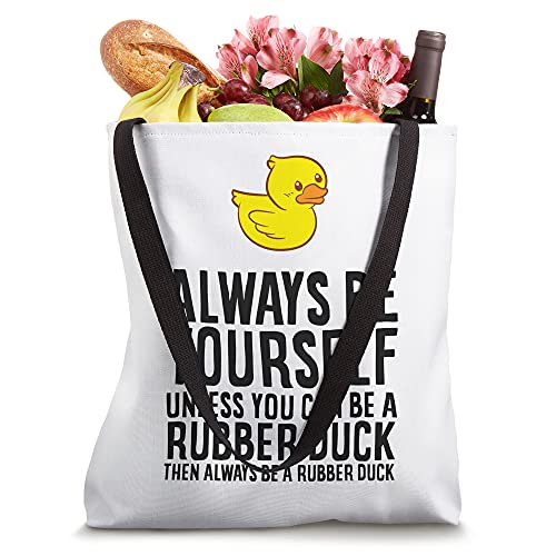 Always Be Yourself Unless You Can Be A Rubber Duck Tote Bag