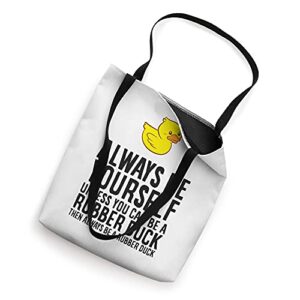 Always Be Yourself Unless You Can Be A Rubber Duck Tote Bag