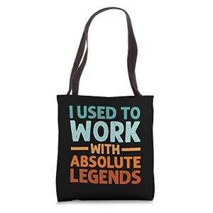 i used to work with absolute legends – co-worker retirement tote bag