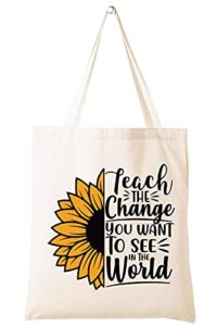 teach the change you want to see in the world – shoulder bag shopping bag tote bag – appreciation gifts for teachers – birthday christmas back to school gift for teacher