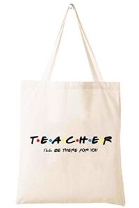 teacher i’ll be there for you – shoulder bag shopping bag tote bag gift– appreciation gifts for teachers – birthday christmas back to school gift for teacher – friends tv show