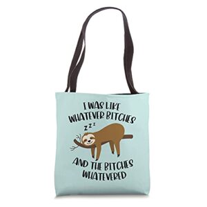 i was like whatever bitches and the bitches lazy funny sloth tote bag