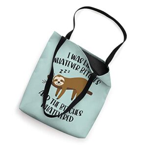 I Was Like Whatever Bitches And The Bitches Lazy Funny Sloth Tote Bag