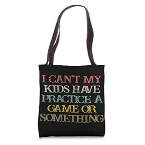 colored saying, i can’t my kids have practice a game or some tote bag