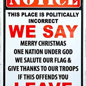 Basidfs Notice This Place is Politically Incorrect If This Offends You Leave Metal Sign 8x12 Indoor Outdoor