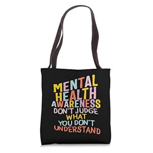mental health matters don’t judge what you don’t understand tote bag