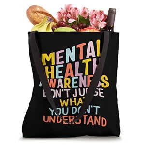 Mental Health Matters Don't Judge What You Don't Understand Tote Bag