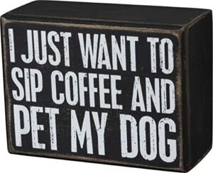 primitives by kathy i just want to sip coffee and pet my dog home décor sign