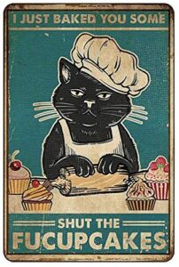 cheiu cat i just baked you some shut the satin portrait poster funny metal tin sign wall decor man cave bar retro metal vintage tin sign 12×8 inch