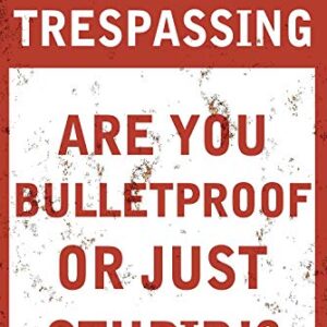 Angeloken New Metal Tin Sign Retro Vintage-No Trespassing-are You Bulletproof Or Just Stupid!?-Aluminum Sign for Home Coffee Wall Decor 8x12 Inch