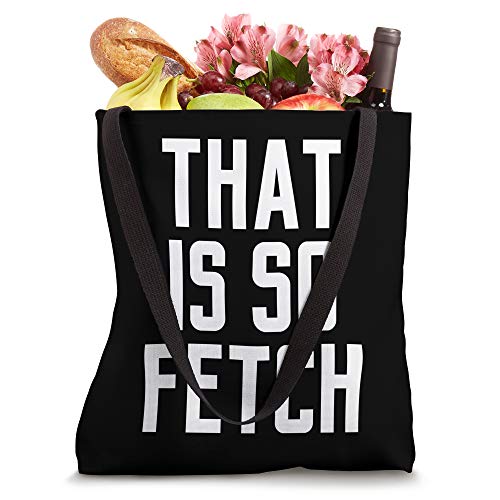 Mean Girl Quotes That Is So Fetch Tote Bag