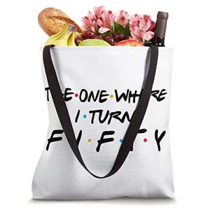 The One Where I Turn Fifty 50th Birthday Home Decor Gifts Tote Bag