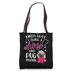 kinda busy being a nurse and a pug mom rn nurse mothers day tote bag