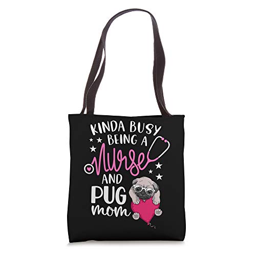 Kinda Busy Being A Nurse And A Pug Mom RN Nurse Mothers Day Tote Bag