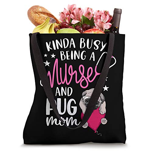 Kinda Busy Being A Nurse And A Pug Mom RN Nurse Mothers Day Tote Bag