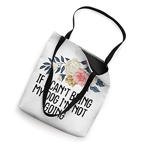 Floral Funny If I Can't Bring My Dog I'm Not Going Tote Bag