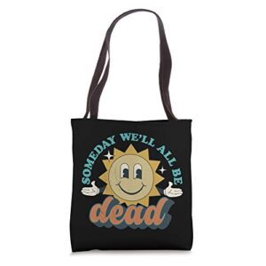 someday we’ll all be dead retro existential dread toon style tote bag
