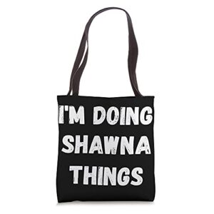 shawna gifts, i’m doing shawna things tote bag