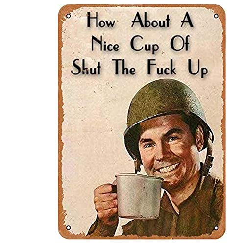 How About A Nice Cup of Shut The Fu-ck Up Funny Metal Novelty Sign Metal Retro Wall Decor for Home,Street,Gate,Bars,Restaurants,Cafes,Store Pubs Sign Gift 12 X 8 INCH Metal Sign