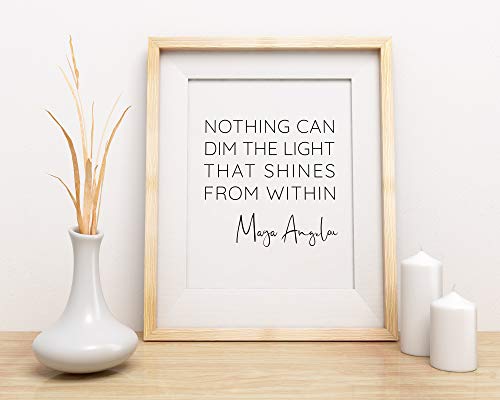 ‘Nothing Can Dim the Light that Shines from Within’ Maya Angelou Quotes Inspirational Wall Art | 11x14 UNFRAMED Black and White Print | Encouraging, Positive, Modern, Typography Home Decor