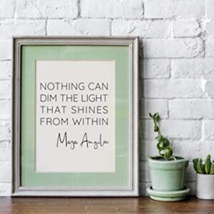 ‘Nothing Can Dim the Light that Shines from Within’ Maya Angelou Quotes Inspirational Wall Art | 11x14 UNFRAMED Black and White Print | Encouraging, Positive, Modern, Typography Home Decor