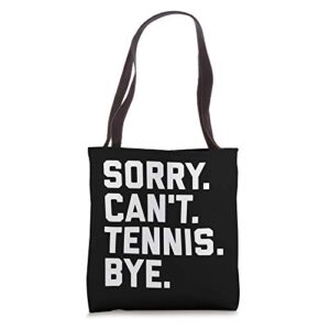 sorry can’t tennis bye funny tennis player team captain tote bag