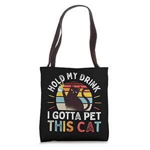 hold my drink i gotta pet this cat funny humor gift tote bag