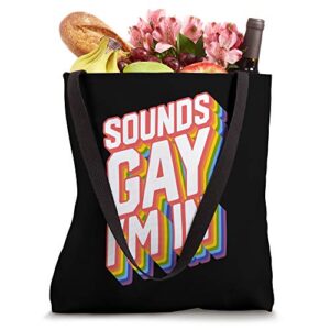 Funny Pride Shirts Sounds Gay I'm In Tote Bag