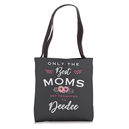 Deedee Gift: Only The Best Moms Get Promoted To Flower Tote Bag