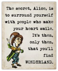 “the secret, alice, is…” mad hatter, alice in wonderland: positive quotes; inspirational, motivational wall art decor poster for office, classroom, livingroom & bedroom | unframed posters 8×10″