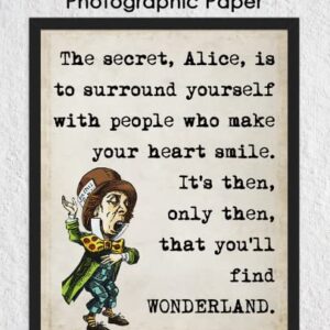 "The Secret, Alice, is…" Mad Hatter, Alice in Wonderland: Positive Quotes; Inspirational, Motivational Wall Art Decor Poster for Office, Classroom, Livingroom & Bedroom | Unframed Posters 8x10"