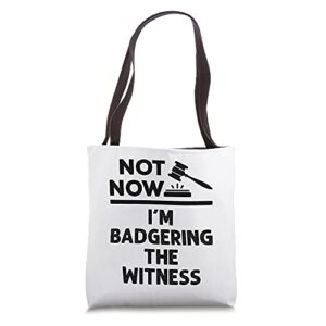 funny not now i’m badgering the witness mock trial tote bag