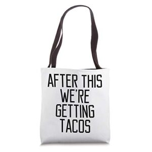 after this we’re getting tacos funny saying quote eat food tote bag