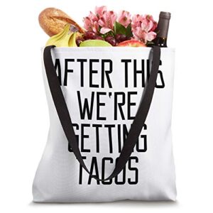 After This We're Getting Tacos Funny Saying Quote Eat Food Tote Bag