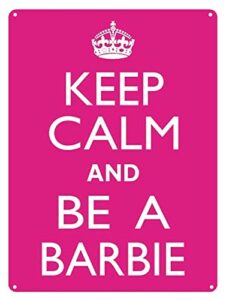 keep calm and be a barbie wholesale metal novelty parking sign bar home vintage retro poster cafe art decor for movie house funny wall art sign 12 x 8, a12