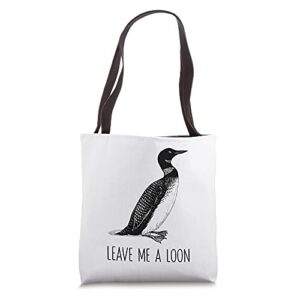 leave me a loon funny loon bird watcher gift tote bag