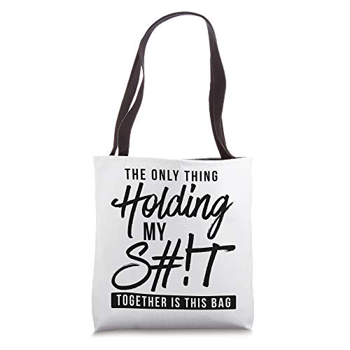 The Only Thing Holding My Shit Together Is In This Bag Mom Tote Bag