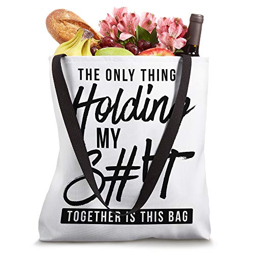 The Only Thing Holding My Shit Together Is In This Bag Mom Tote Bag