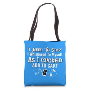funny shopaholic gift i need to stop add to cart funny tote bag