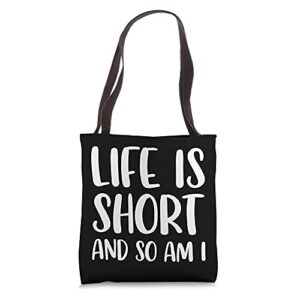 life is short and so am i – short people person funny tote bag