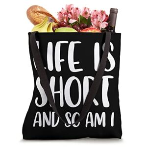 Life Is Short And So Am I - Short People Person Funny Tote Bag