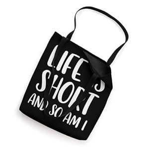 Life Is Short And So Am I - Short People Person Funny Tote Bag