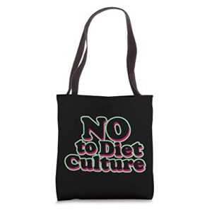 no to diet culture anti diet and body positive tote bag