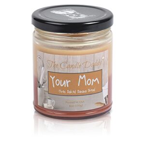 your mom – oven baked banana bread scented – funny double pour 6 oz jar candle – 40 hour burn time
