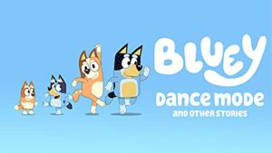bluey, dance mode and other stories