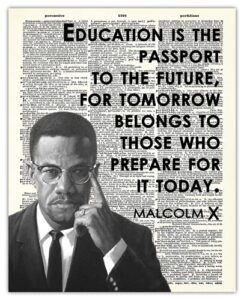 “education is the passport to the future…” malcolm x: positive quotes; inspirational, motivational wall art decor poster for office, classroom, livingroom & bedroom | unframed posters 8×10″