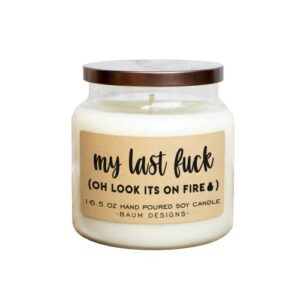 my last fuck, oh look it’s on fire soy candle