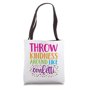 throw kindness around like confetti tote bag